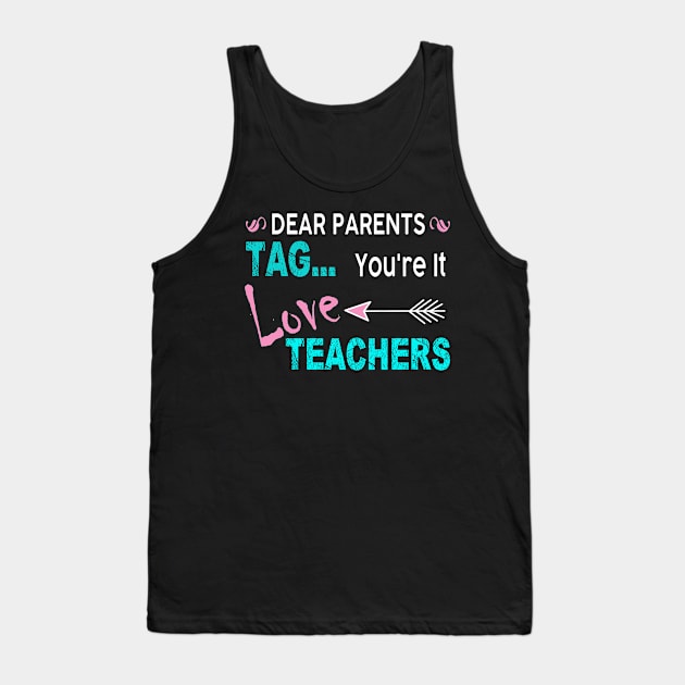 Dear Parents Tag You_re It Love Teacher Funny Tank Top by Simpsonfft